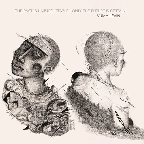 VUMA LEVIN / THE PAST IS UNPREDICTABLE, ONLY THE FUTURE IS CERTAIN