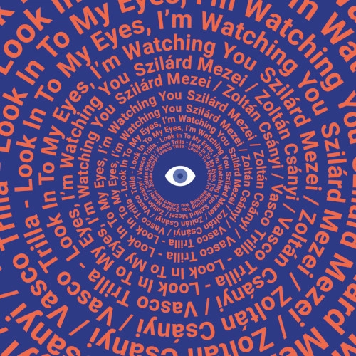 SZILARD MEZEI / ジラード・メゼイ / LOOK IN TO MY EYES, I'M WATCHING YOU