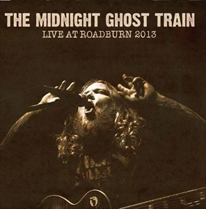 MIDNIGHT GHOST TRAIN / LIVE AT ROADBURN 2013