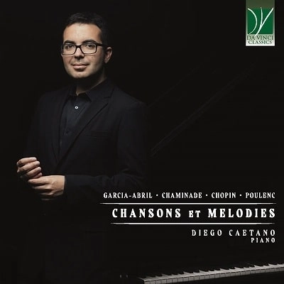 DIEGO CAETANO / ディエゴ・カエターノ / CHANSONS ET MELODIES - GARCIA-ABRIL/CHAMINADE/CHOPIN/POULENC / CHANSONS ET MELODIES