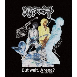[Alexandros] / But wait. Arena? 2022 Tour -Final-