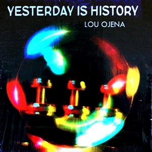 LOU OJENA / YESTERDAY IS HISTORY