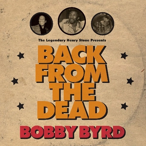 BOBBY BYRD / ボビー・バード / ザ・レジェンダリー・ヘンリー・ストーン・プレゼンツ・ボビー・バード・バック・フロム・ザ・デッド