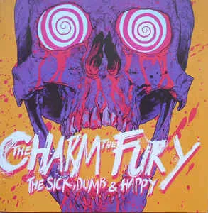 CHARM THE FURY / ザ・チャーム・ザ・フューリー / SICK, DUMB & HAPPY