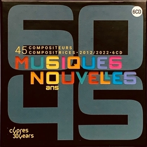 MUSIQUES NOUVELLES / 60 ANS 45 COMPOSITEURS COMPOSITRICES