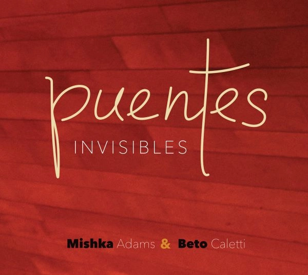 BETO CALETTI & MISHKA ADAMS / ベト・カレッティ & ミシュカ・アダムス / PUENTES INVISIBLES