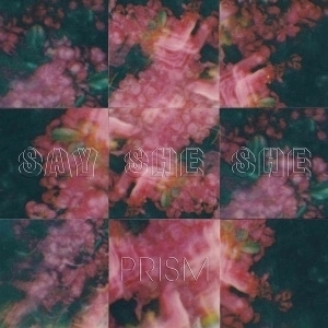 SAY SHE SHE / プリズム