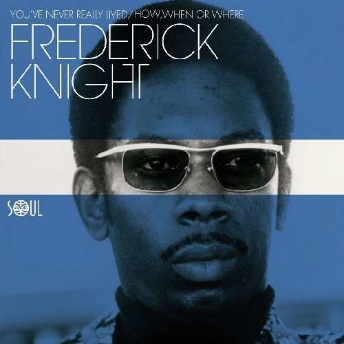 FREDERICK KNIGHT / フレデリック・ナイト / YOU'VE NEVER REALLY LIVED / HOW, WHEN OR WHERE