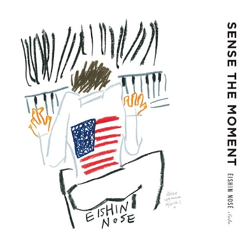EISHIN NOSE / 野瀬栄進 / Solo piano 『SENSE THE MOMENT』