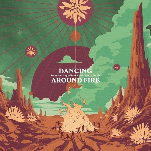 TOMMASO CAPPELLATO X PAVIMENTO FERTILE / DANCING AROUND FIRE (LP VINYL)