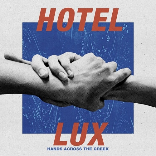 HOTEL LUX / HANDS ACROSS THE CREEK