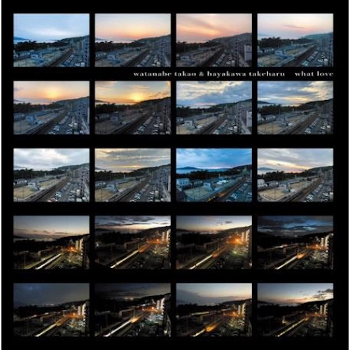 TAKAO WATANABE & TAKEHARU HAYAKAWA / 渡辺隆雄&早川岳晴 / what love