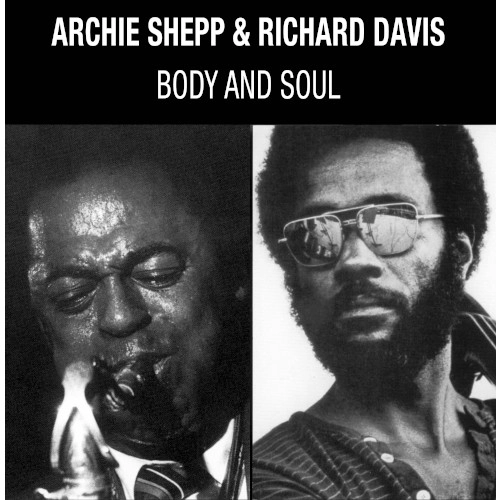 ARCHIE SHEPP & RICHARD DAVIS / アーチー・シェップ&リチャード・デイヴィス / BODY & SOUL