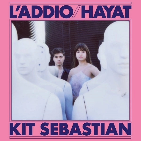 KIT SEBASTIAN / キット・セバスチャン / L'ADDIO / HAYAT