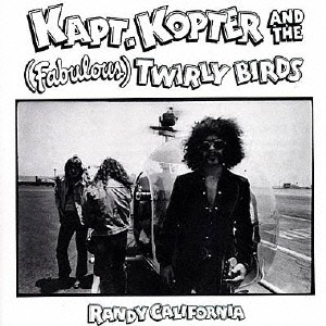 RANDY CALIFORNIA / ランディ・カリフォルニア / KAPT. KOPTER AND THE (FABULOUS) TWIRLY BIRDS / キャプテン・コプター・アンド・ザ・(ファボラス)・トワーリー・バーズ