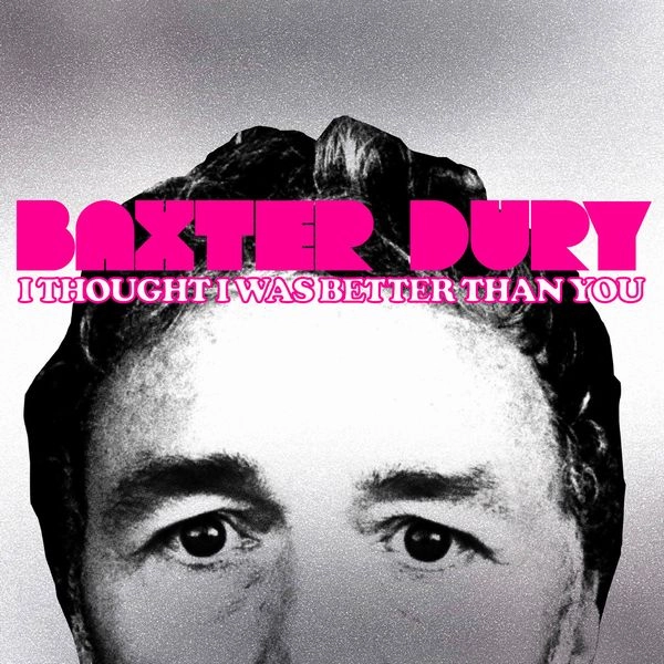 BAXTER DURY / バクスター・デューリー / I THOUGHT I WAS BETTER THAN YOU / アイ･ソート･アイ･ワズ･ベター･ザン･ユー