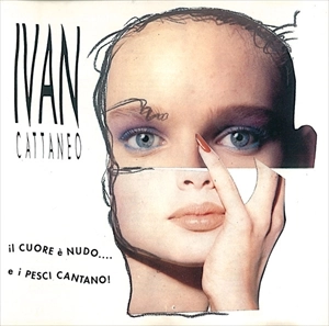 IVAN CATTANEO / IL CUORE E NUDO... E I PESCI CANTANO