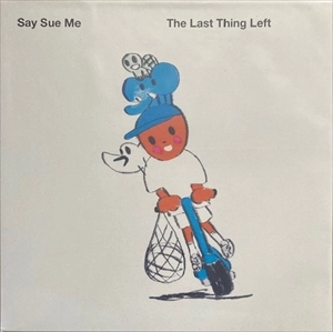 SAY SUE ME / セイ・スー・ミー / LAST THING LEFT