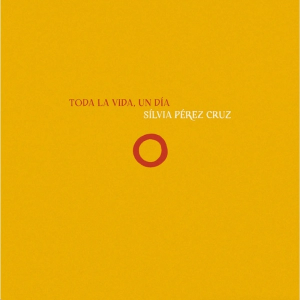 SILVIA PEREZ CRUZ / シルビア・ペレス・クルス / TODA LA VIDA, UN DIA