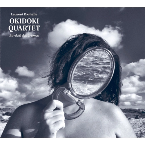 LAURENT ROCHELLE OKIDOKI QUARTET / ローラン・ロッシェル・オキドキ・カルテット / AU-DELA DES BRUMES