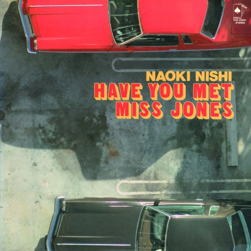 NAOKI NISHI / 西直樹 / ハヴ・ユー・メット・ミス・ジョーンズ / HAVE YOU MET MISS JONES