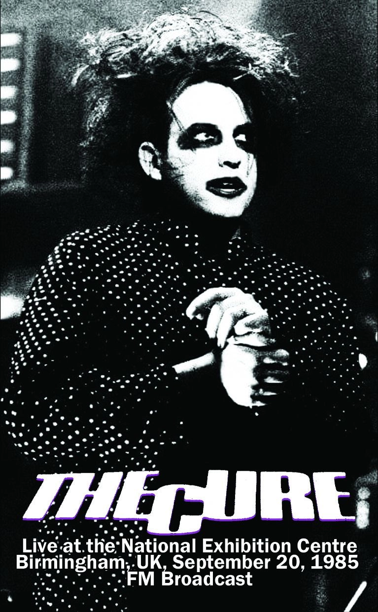 CURE / キュアー / LIVE AT THE NATIONAL EXHIBITION CENTRE, BIRMINGHAM, UK, SEPTEMBER 20, 1985  - FM BROADCAST
