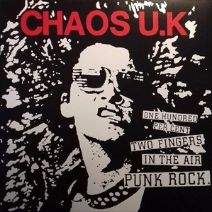 CHAOS U.K / ONE HUNDRED PER CENT TWO FINGERS IN THE AIR PUNK ROCK