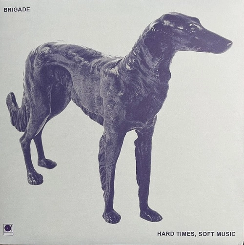 BRIGADE / HARD TIMES, SOFT MUSIC