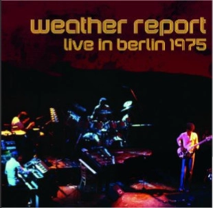 WEATHER REPORT / ウェザー・リポート / Live In Berlin 1975（+2）