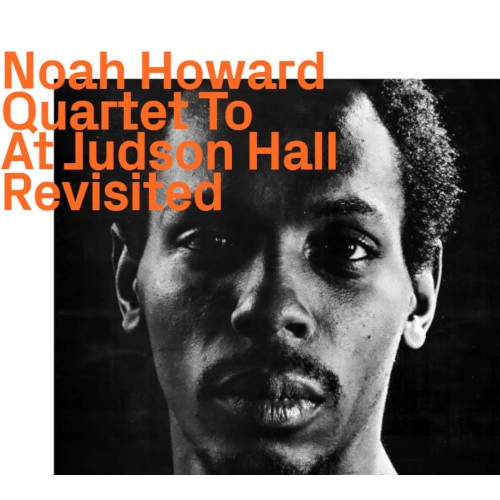 NOAH HOWARD / ノア・ハワード / QUARTET TO AT JUDSON HALL REVISITED