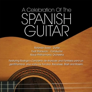 ROLAND SAAD / ローランド・サード / スペイン･ギター音楽の祭典 / A CELEBRATION OF THE SPANISH GUITAR