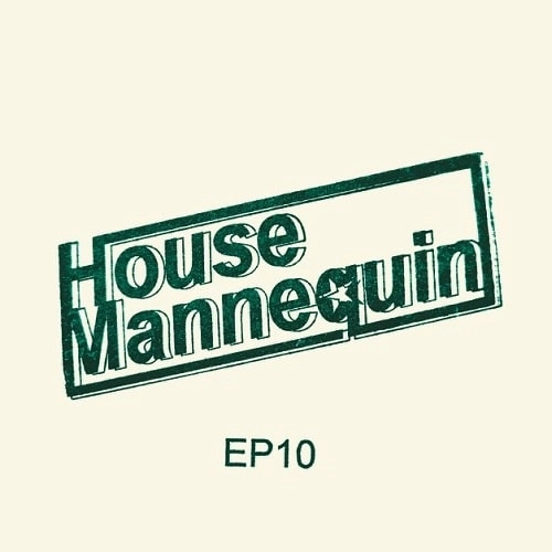 HOUSE MANNEQUIN   / HOUSE MANNEQUIN EP 10