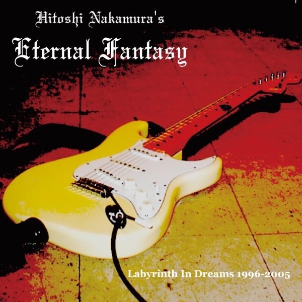 Hitoshi Nakamura's ETERNAL FANTASY / ラビリンス･イン･ドリームス 1996～2005 / Labyrinth In Dreams 1996-2005