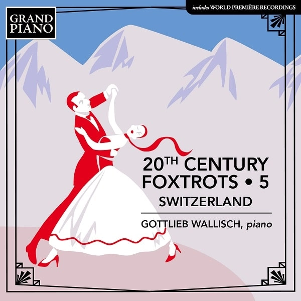 GOTTLIEB WALLISCH / ゴットリープ・ヴァリッシュ / 20TH CENTURY FOXTROTS 5 - SWITZERLAND / 20TH CENTURY FOXTROTS 5