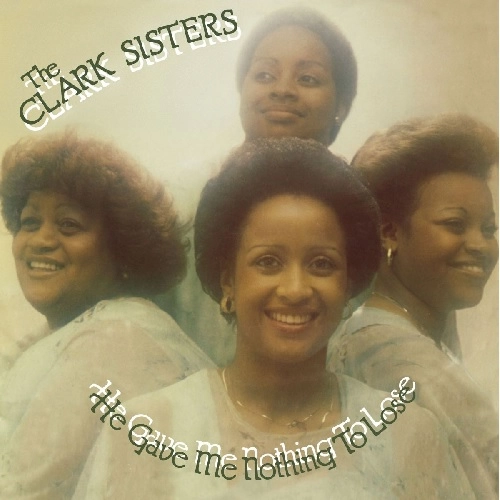 CLARK SISTERS / クラーク・シスターズ / HE GAVE ME NOTHING TO LOSE