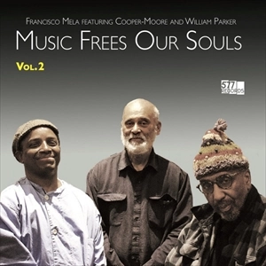FRANCISCO MELA FEATURING COOPER-MOORE AND WILLIAM PARKER / MUSIC FREES OUR SOULS VOL.2