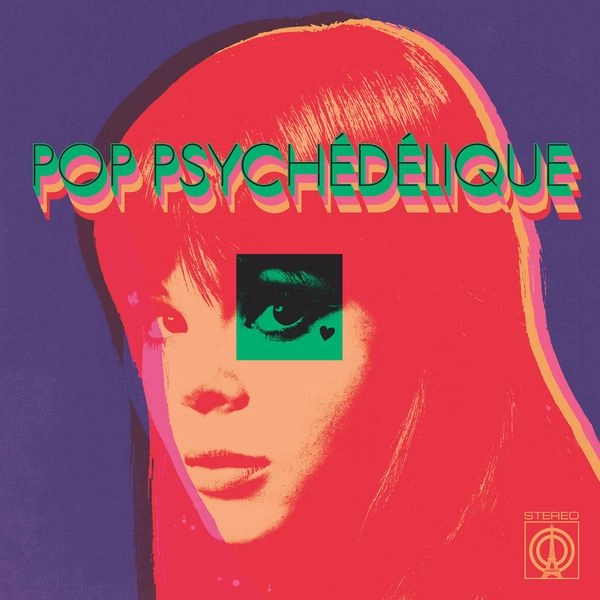 V.A. (PSYCHE) / POP PSYCHEDELIQUE (THE BEST OF FRENCH PSYCHEDELIC POP 1964-2019)