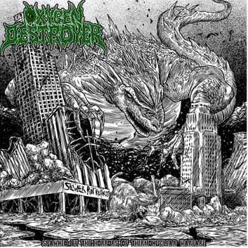 OXYGEN DESTROYER / SPAWNED BY THE HORRORS OF THERMONUCLEAR WARFARE