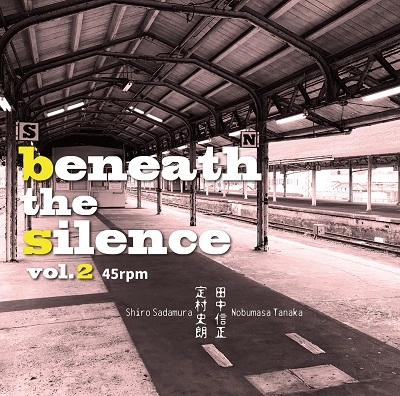 SHIRO SADAMURA & NOBUMASA TANAKA / 定村史朗&田中信正 / beneath the silence vol.2