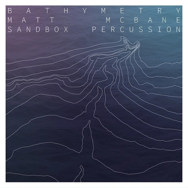 MATT MCBANE / マット・マクベイン / BATHYMETRY (CD)