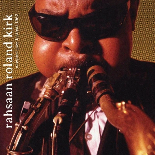 ROLAND KIRK(RAHSAAN ROLAND KIRK) / ローランド・カーク / NEWPORT JAZZ FESTIVAL 1962
