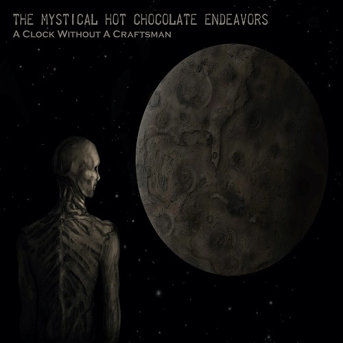 MYSTICAL HOT CHOCOLATE ENDEAVORS / THE MYSTICAL HOT CHOCOLATE ENDEAVORS / A CLOCK WITHOUT A CRAFTSMAN