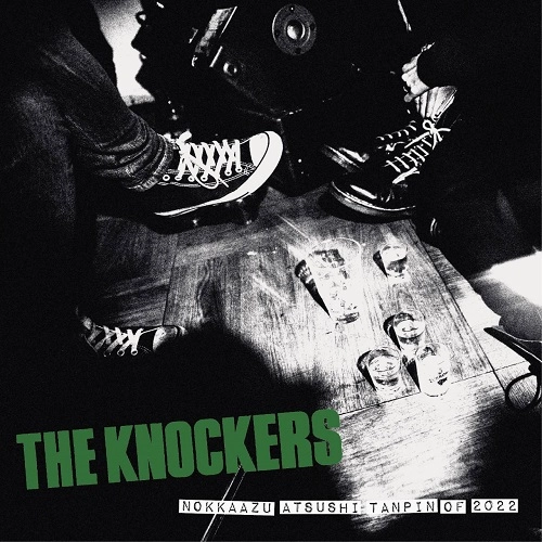 THE KNOCKERS / NOKKAAZU ATSUSHI TANPIN OF 2022