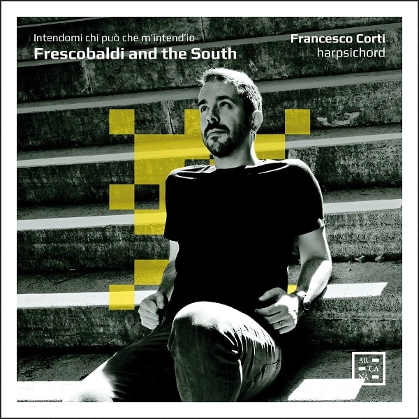 FRANCESCO CORTI / フランチェスコ・コルティ / フレスコバルディと16-17世紀ナポリの鍵盤作品集