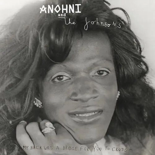 ANOHNI AND THE JOHNSONS / アノーニ・アンド・ザ・ジョンソンズ / マイ･バック･ワズ･ア･ブリッジ･フォー･ユー･トゥ･クロス / MY BACK WAS A BRIDGE FOR YOU TO CROSS