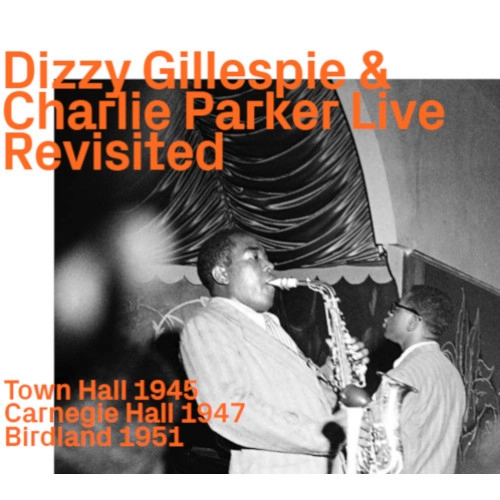 CHARLIE PARKER & DIZZY GILLESPIE / チャーリー・パーカー&ディジー・ガレスピー / DIZZY GILLESPIE & CHARLIE PARKER LIVE REVISITED