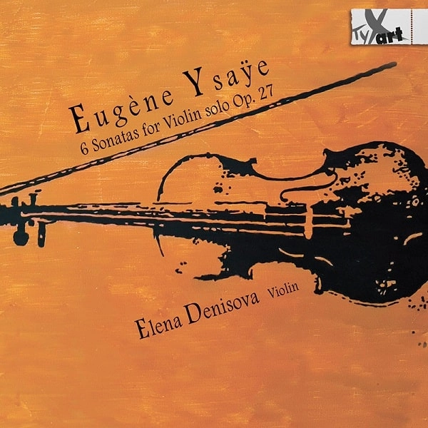 ELENA DENISOVA / エレナ・デニソヴァ / YSAYE:6 SONATAS FOR VIOLIN SOLO OP.27