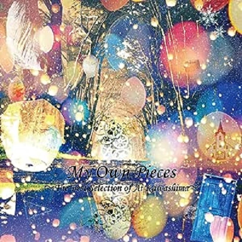 AI KAWASHIMA / 川嶋あい / My Own Pieces~The Best Selection of Ai Kawashima~