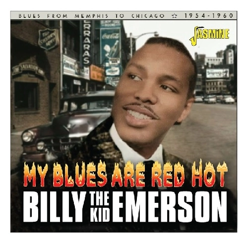 BILLY THE KID EMERSON / ビリー・ザ・キッド・エマーソン / MY BLUES ARE RED HOT BLUES FROM MEMPHIS TO CHICAGO - 1954-1960