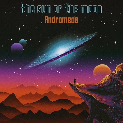 THE SUN OR THE MOON / ANDROMEDA